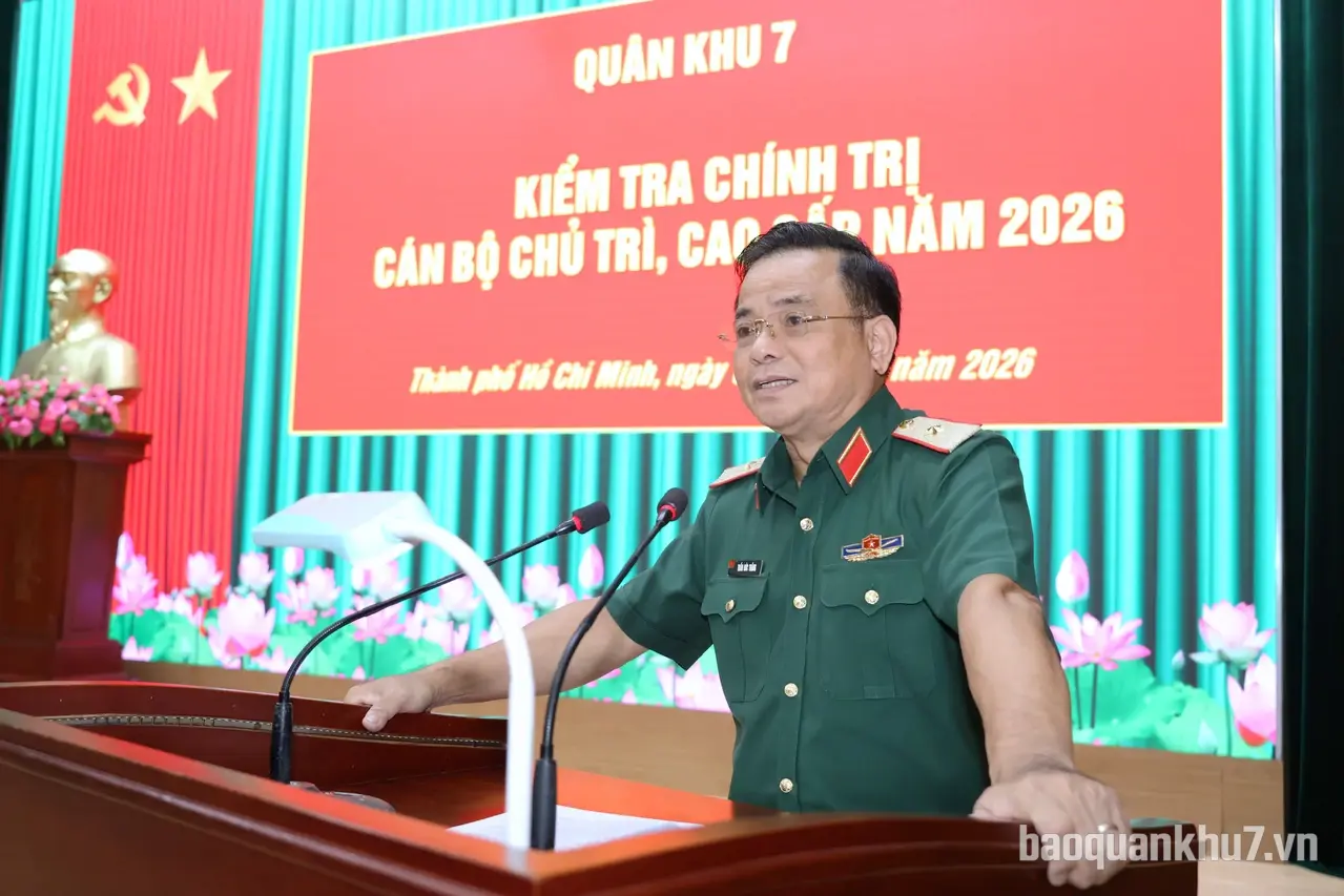 Quân khu 7 kiểm tra chính trị cán bộ chủ trì, cao cấp năm 2026 tại Cụm 1