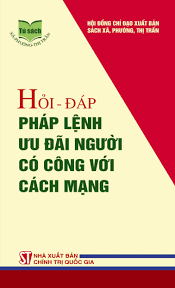 Chế độ ưu đãi người có công với cách mạng và thân nhân của người có công với cách mạng