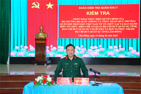 Quân khu 7 kiểm tra công tác chuẩn bị điều chỉnh tổ chức biên chế tại Bộ CHQS tỉnh Lâm Đồng