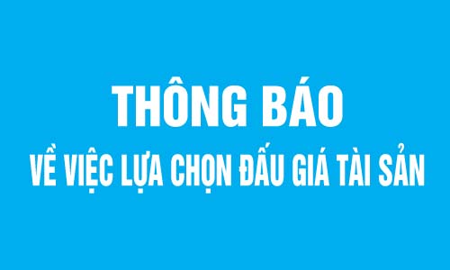 Thông báo về việc lựa chọn tổ chức đấu giá tài sản